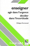 Enseigner : Agir Dans L'Urgence, Decider Dans L'Incertitude vignette