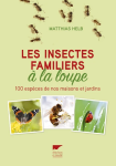 Les insectes familiers à la loupe - 100 espèces de nos maisons et jardins vignette